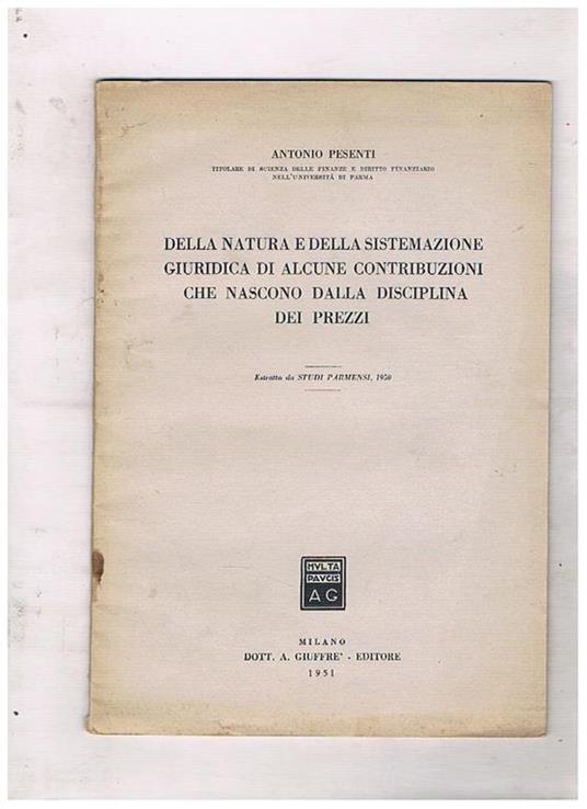 Della natura e della sistemazione giuridica di alcune contribuzioni che nascono dalla disciplina dei prezzi. Estratto da Studi Parmensi, 1950 - Antonio Pesenti - copertina