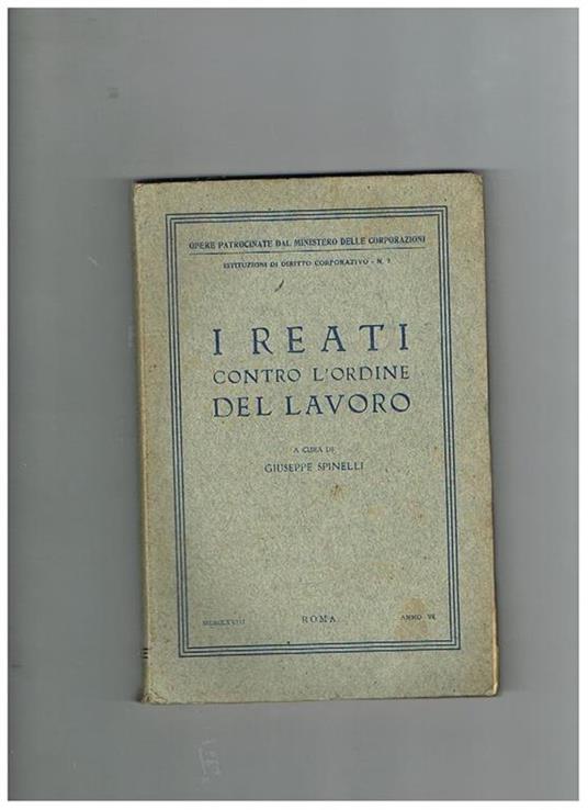 I reati contro l'ordine del lavoro. Coll. Istituzioni di diritto corporativo - Giuseppe Spinelli - copertina