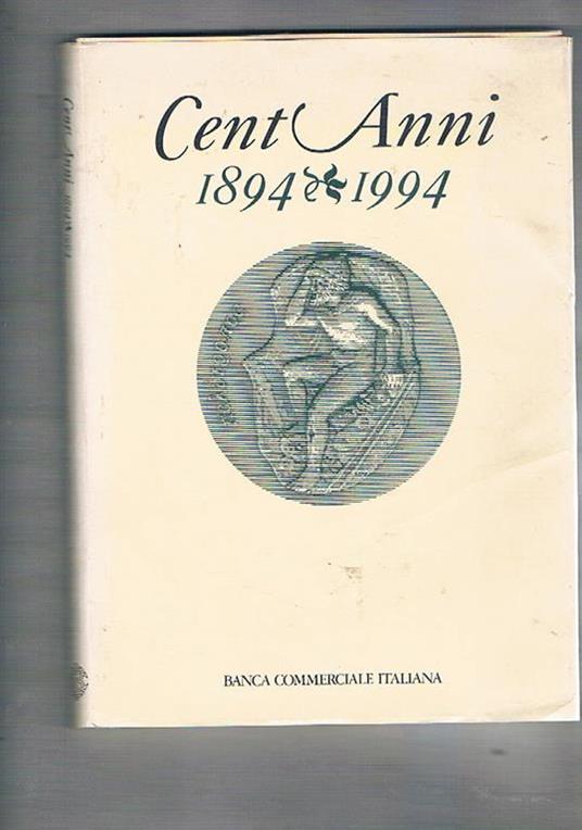 Cent'anni 1894 - 1994. La Banca Commerciale e l'economia italiana - Gianni Toniolo - copertina