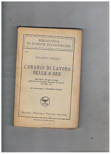 L' orario di lavoro delle 8 ore. Relazione e disegno di legge. - Filippo Turati - copertina