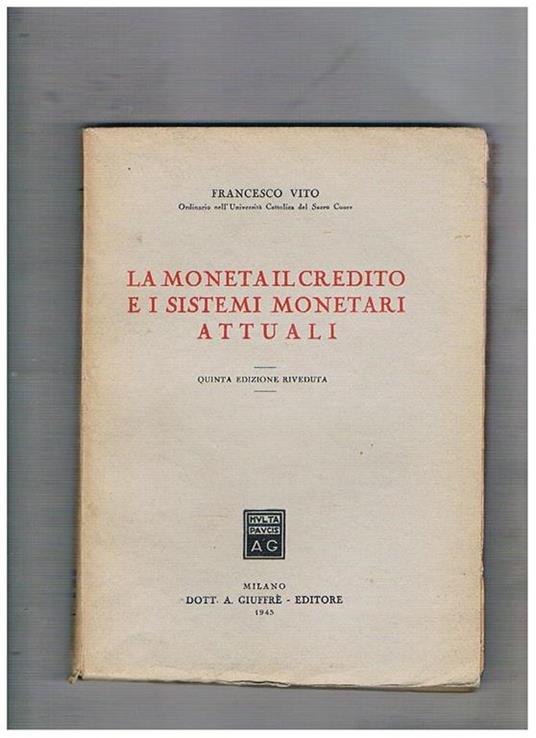 La moneta il credito e i sistemi monetari attuali. Quinta edizione riveduta - Francesco Vito - copertina