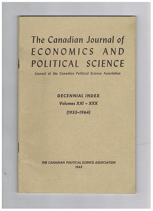 The Canadian Journal of Economics and Political Science, the Journal of the Canadian Political Science Association. Decennial index Volume XXI-XXX 1955-1964 - copertina