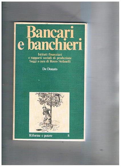 Bancari e banmchieri. Istituti finanziari e rapporti sociali di produzione, saggi a cura di Renzo Stefanelli - copertina