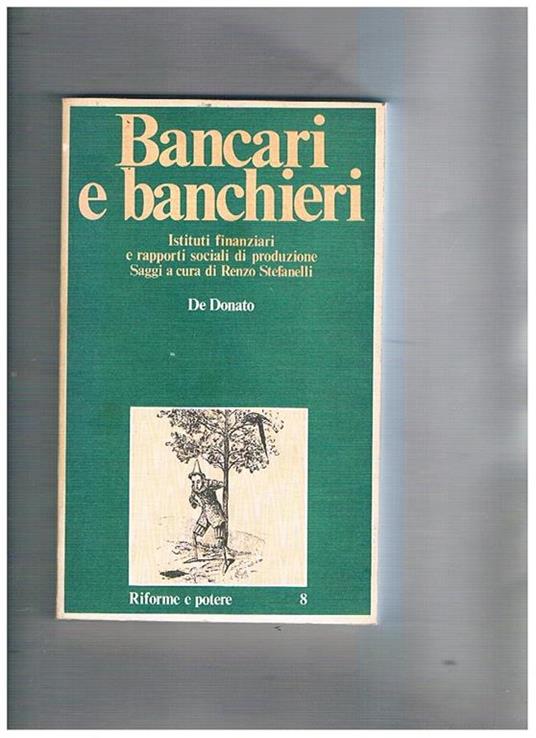 Bancari e banmchieri. Istituti finanziari e rapporti sociali di produzione, saggi a cura di Renzo Stefanelli - copertina