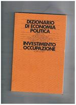 Dizionario di economia politica articolato per voci. Vol. III° Investimento, occupazione