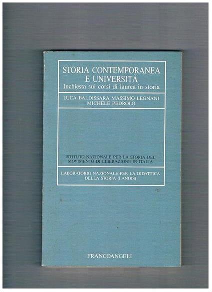 Storia contemporanea e università. Inchiesta sui corsi di laurea in storia - Luca Baldissara,Massimo Legnani,Michele Pedrolo - copertina