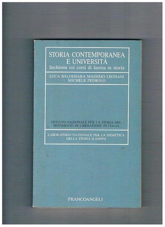 Storia contemporanea e università. Inchiesta sui corsi di laurea in storia - Luca Baldissara,Massimo Legnani,Michele Pedrolo - copertina