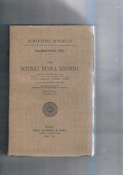 La scienza nuova seconda. Giusta l'edizione del 1744 con le varianti dell'edzione del 1730 e di due redazioni inedite a cura di Fausto Nicolini. Parte I° libri I-II. N° 112 della collana - Giambattista Vico - copertina