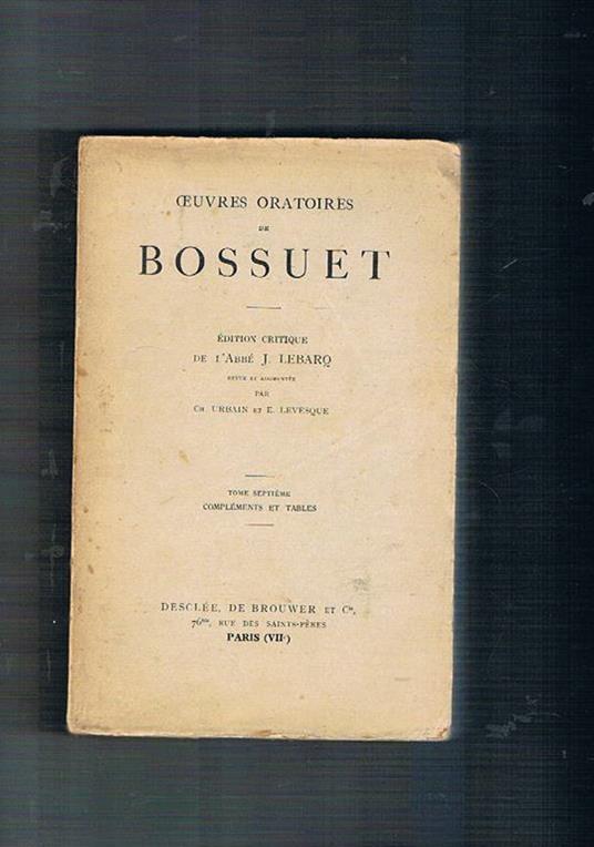 Oeuvres oratoires de Bossuet. 1648-1702, complements et tables Edition critique de l'abbè J. Lebarq. Tomi I-VII - Jacques-Bénigne Bossuet - copertina