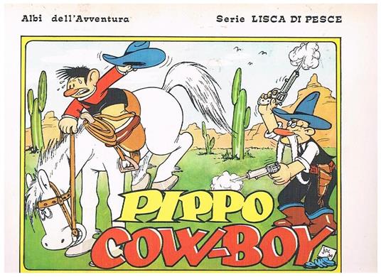 Pippo cow-boy. Coll. Albi dell'avventura serie lisca di pesce n° 88. Episodio ripreso integralmente dal settimanale Il Vittorioso dal 1946 - Benito Jacovitti - copertina