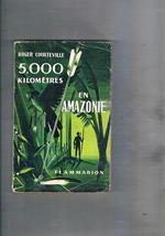 5.000 kilometres en Amazonie. Vers le sources de l'Amazone