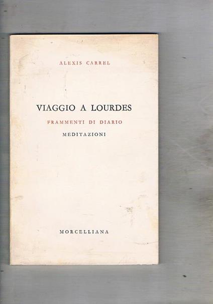 Viaggio a Lourdes. Frammenti di diario. Meditazioni - Alexis Carrel - copertina