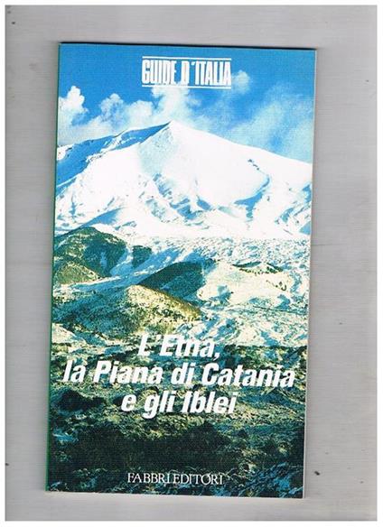 L' Etna, la Piana di catania e gli Iblei. Vol. 56° delle serie guide d'Italia - Vittorio Ruggiero - copertina
