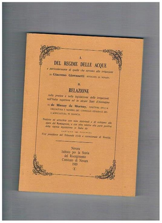 Del regime delle acque e particolatmente di quelle che servono alle irrigazioni di Giacomo Giovannetti II° relazione sulla pratica della legislazione delle irrigazioni nell'Italua ed in alcuni stati dell'Alemagna di De Manny de Mornay, tradotte ad arricch - copertina