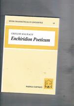 Enchiridion poeticum. Introduzione alla lingua poetica latina. Con crestomazia commentata