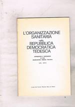 L' organizzazione sanitaria nella Repubblica Democratica Tedesca. Impressioni e documenti di una delegazione medica italiana (dic. 1971)