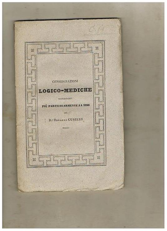 Considerazioni logico-mediche riguardanti più particolarmente la tisi del dr. Odoardo Cusieri - Odoardo Cusieri - copertina