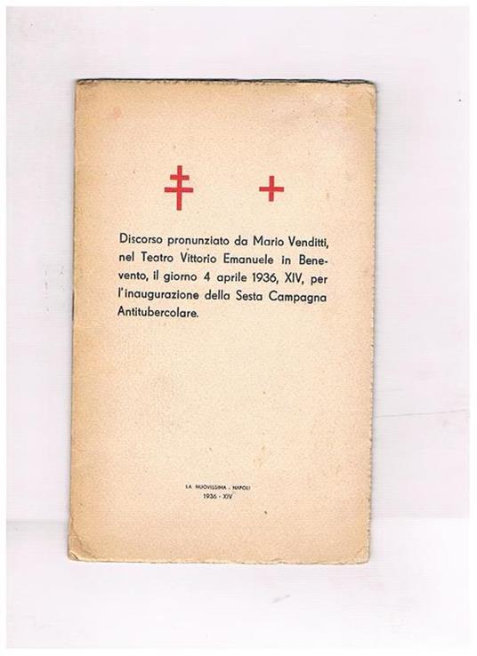Discorso pronunciato nel teatro Vittorio Emanuele in Benevento il giorno 4 aprile 1936, per l'iaugurazione della setsa campagna antitubercolare - Mario Venditti - copertina