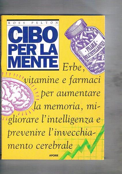 Cibo per la mente. Erbe, vitamine, farmaci per aumentare la memoria, migliorare l'intelligenza e prevenire l'invecchiamento cerebrale - Ross Pelton - copertina