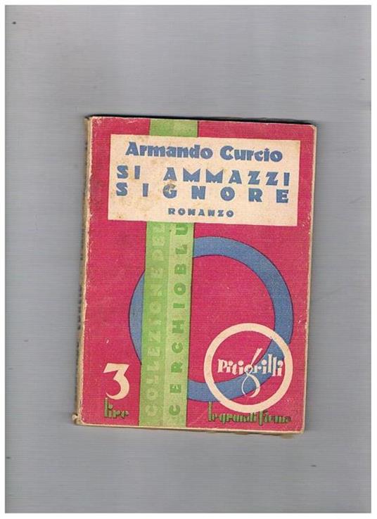 Si ammazzi signore. Romanzo. Coll. Il Cerchio blu diretta da Pitigrilli - Armando Curcio - copertina