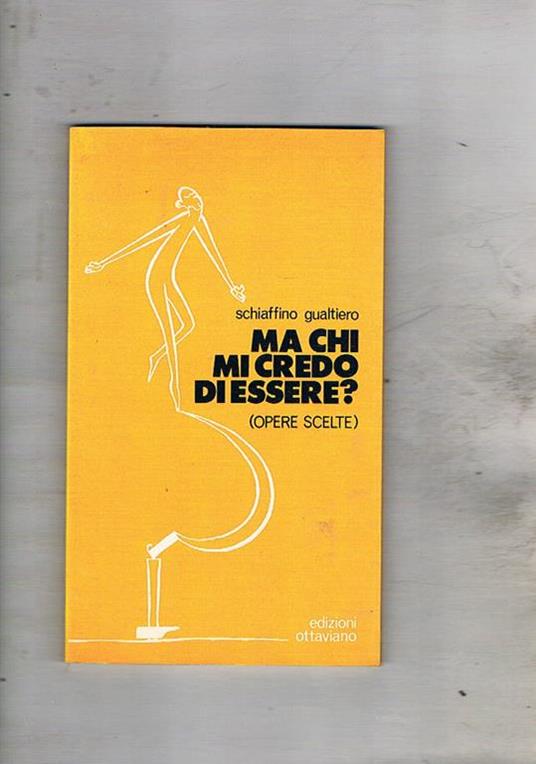 Ma chi credo di essere? (Opere scelte - Gualtiero Schiaffino - copertina