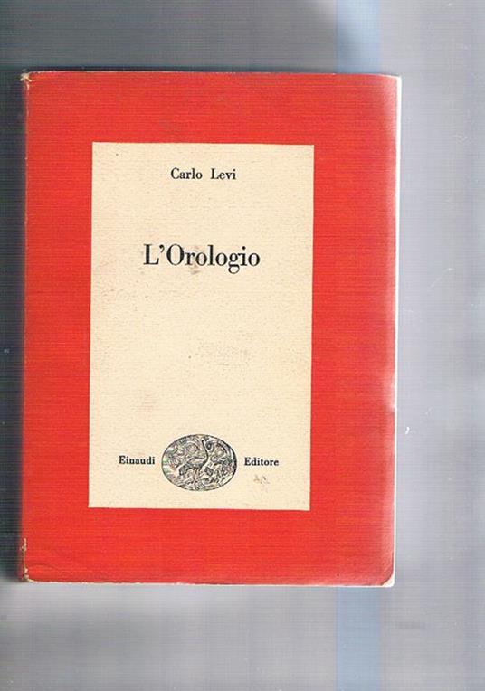 L' orologio. Prima edzione. Collana i Saggi - Carlo Levi - copertina