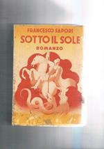 Sotto il sole. Romanzo. Prima edizione