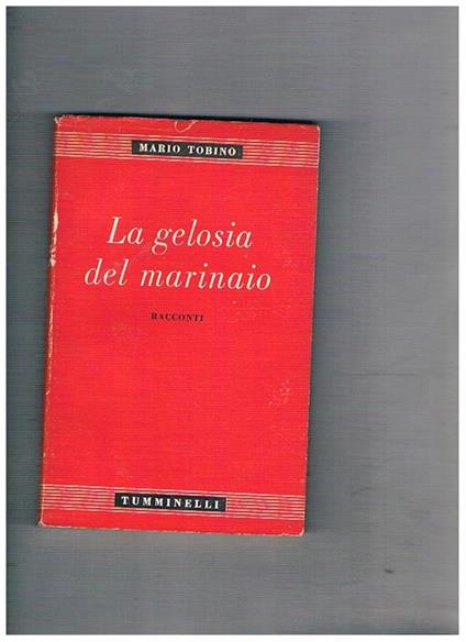 La gelosia del marinaio. Racconti. Prima edizione - Mario Tobino - copertina