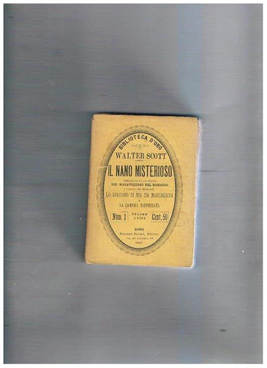 Il nano misterioso preceduto da un saggio del maraviglioso nel romanzo e seguito dai racconti Lo specchio di mia zia margherita e La camera tappezzata - Walter Scott - copertina