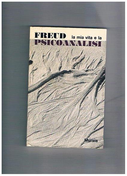 La mia vita e la psicanalisi. Prefazione di Cesare Musati - Sigmund Freud - copertina