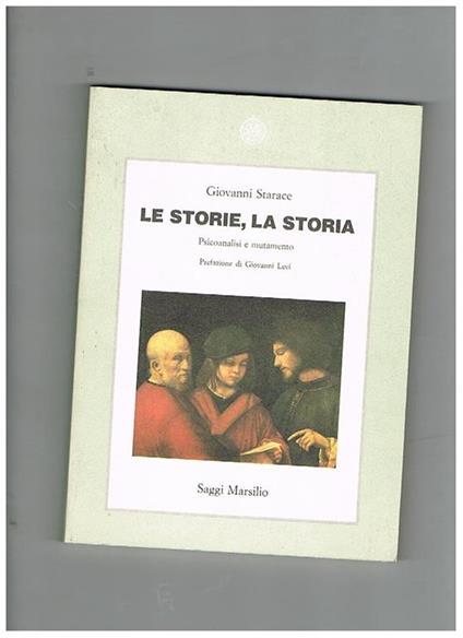 Le storie, la storia. Psicoanalisi e mutamento - Giovanni Starace - copertina