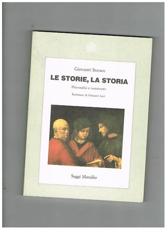 Le storie, la storia. Psicoanalisi e mutamento - Giovanni Starace - copertina