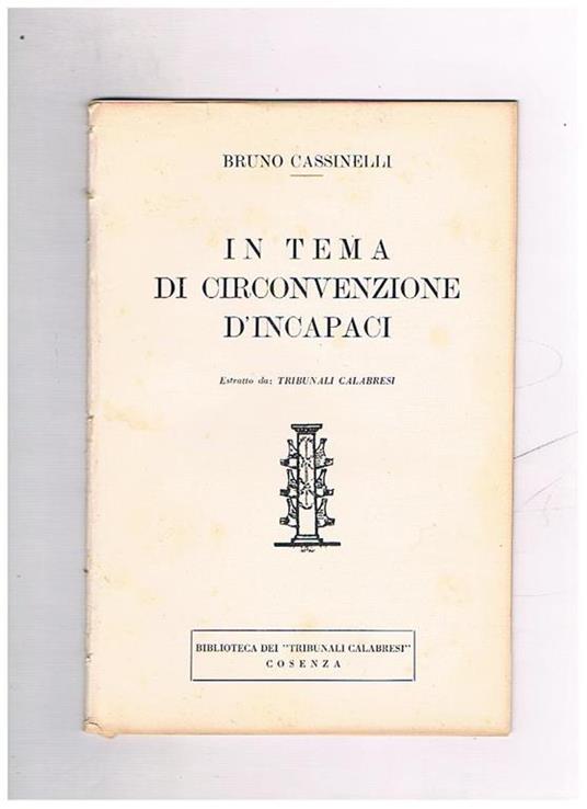 In tema di circonvenzione d'incapaci. Estratto da tribunali calabresi - Bruno Cassinelli - copertina