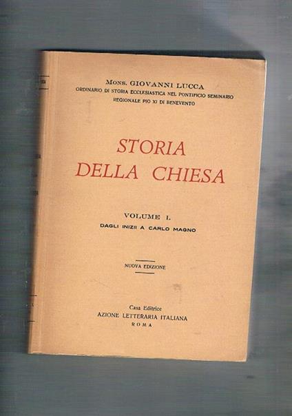 Storia della chiesa: dagli inizi a Carlo Magno il medio evo cristiano l'epoca moderna. Vol. I-III - Giovanni Lucca - copertina