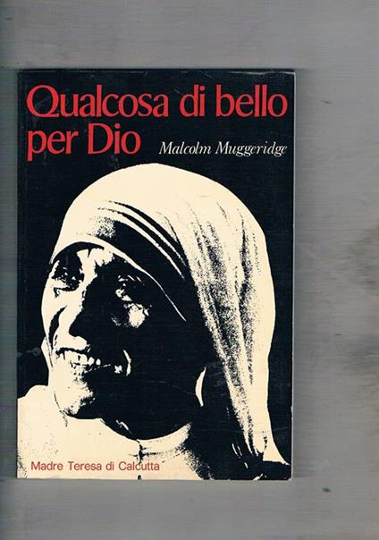 Qualcosa di bello per Dio. Madre Teresa di Calcutta - Malcolm Muggeridge - copertina