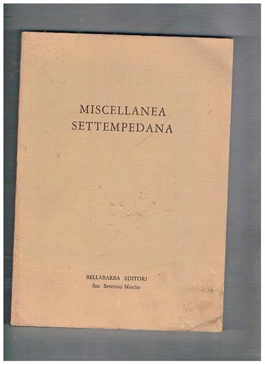 Storia, arte e varia cultura a San Severino. Francesco Adriani eccellentissimo musico ed il suo mondo i Piceni a Pitino epidemie in Sanseverino '400 e '500 cinquant'anni di vita musicala nella San Severino dell'ottocento ecc. Vol. I° della miscellana Sett - copertina