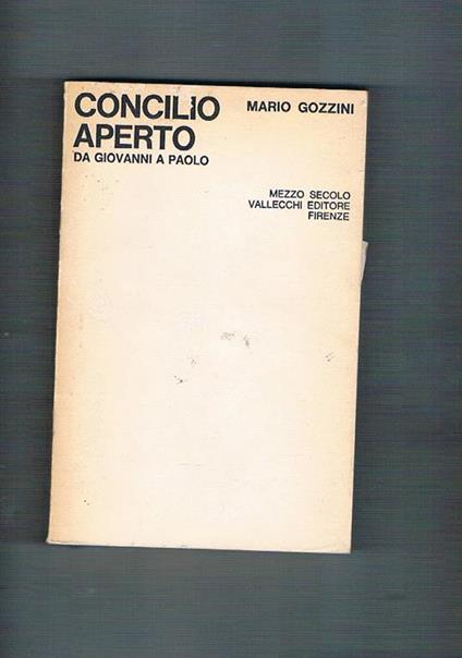 Concilio aperto da Giovanni a Paolo. Con una scelta di testi del magistero ecclesiastico - Mario Gozzini - copertina