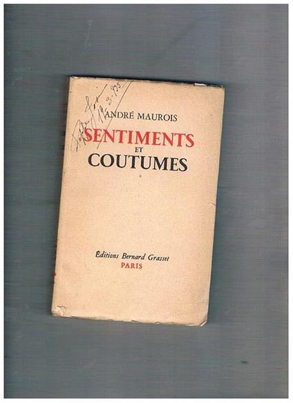 Sentiments & coutumes. La mariage, parents & enfants, l'amitié, le métier & la cité, le bonheur - André Maurois - copertina