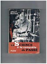 La science a la conquete du passé. Coll. D'Un Monde a l'autre. L'utilizzo della scienza per la datazione di reperti organici del passato