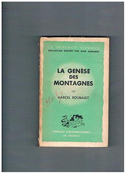 La genése des montagnes. Coll. La science vivante dirigée par René Audubert - Marcel Roubault - copertina