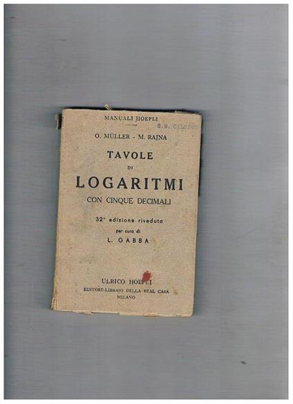 Tavole di logaritmi con cinque decimali. 32^ edizione riveduta da L. Gabba - O. Muller - copertina