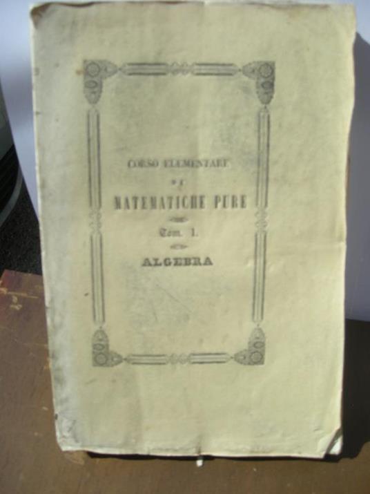 Corso elementare di matematiche pure I° elementi di algebra, elementi di geometria piana e solida di trigonometria rettilinea di geometria analitica - Ignazio Calandrelli - copertina