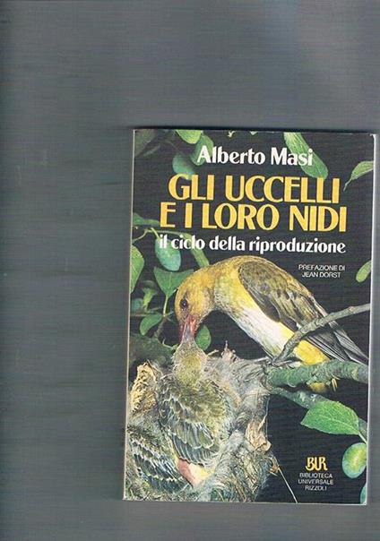 Gli uccelli e i loro nidi. Il ciclo della riproduzione. Prefaizone di Jean Dorst - Alberto Masi - copertina