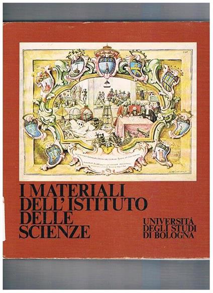 I materiali dell'istituto delle scienze. Catalogo della mostra organizzata dall'università degli studi di Bologna nell'accademia delle Scienze. Nel 1979 - copertina