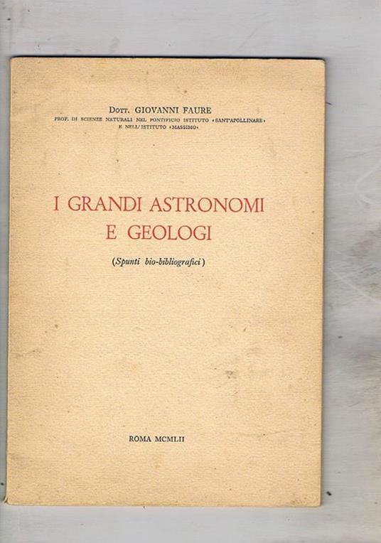 I grandi astronomi e geologi (spunti bio-bibliografici) - Giovanni Faure - copertina
