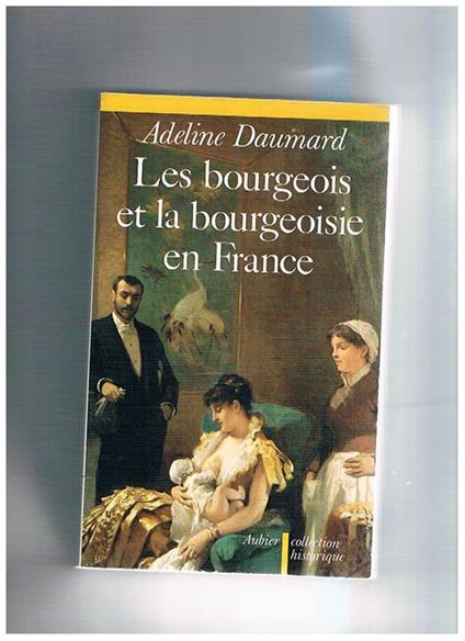 Les bourgeois et la bourgeoisie en France depuis 1815 - Adeline Daumard - copertina
