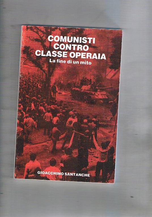 Comunisti contro la classe operaia. La fine di un mito - Gioacchino Santanché - copertina