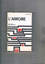 L' amore. Come funzione psichica, fisica, sociale, religioso, ecc
