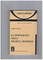 La burocrazia nella società moderna. Coll. Diretta da F: Ferrarotti