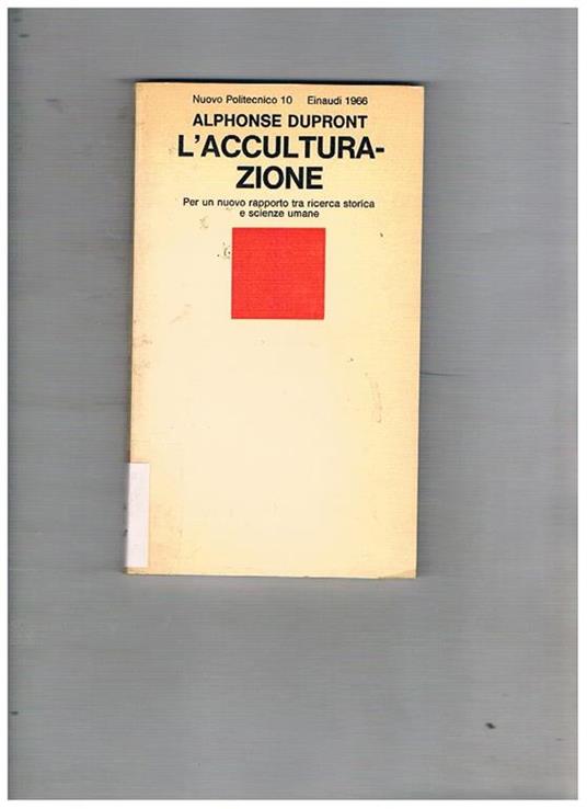 L' acculturazione. Storia e scienze umane. Prefazione e traduzione di Corrado Vivanti - Alphonse Dupront - copertina